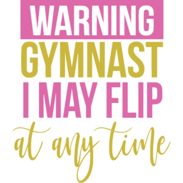Gymnast - May Flip At Anytime Design Thumbnail