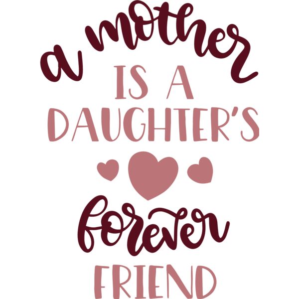 A Mother is a Daughters Forever Friend Design Thumbnail